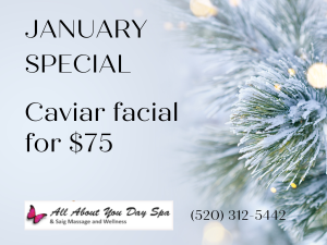 January 2024 Specials at All About You Day Spa Green Valley
Caviar Facial $75
(520) 312-5442 #greenvalleyazdayspa